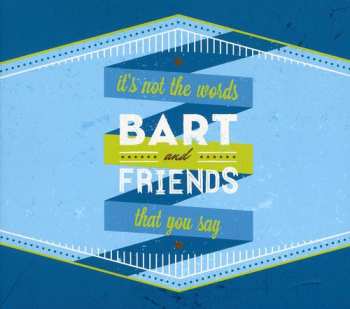 Album Bart & Friends: It's Not The Words That You Say