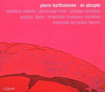 Album Bartholomee / Mols / Valente / Terseleer: Ex Abrupto