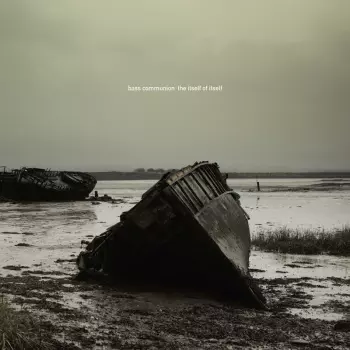 Bass Communion: The Itself Of Itself