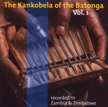 Tonga: The Kankobela Of The Batonga Vol. 1 (Recorded In Zambia & Zimbabwe)