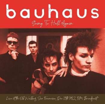 Album Bauhaus: Going To Hell Again: Live At The Old Waldorf