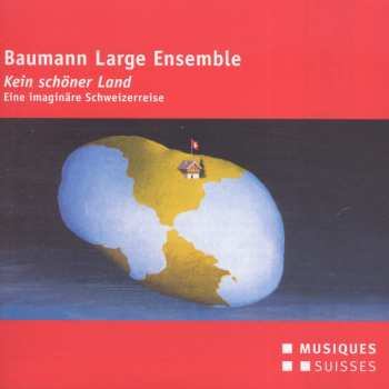 Album Baumann Large Ensemble: Kein Schöner Land - Eine Imaginäre Schweizerreise