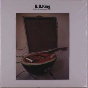 LP B.B. King: Indianola Mississippi Seeds LTD | CLR