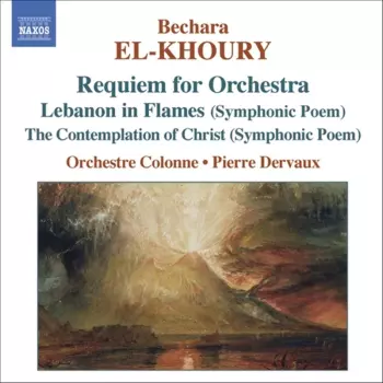Orchestral Works: Requiem For Orchestra • Lebanon In Flames • The Contemplation Of Christ