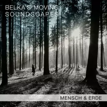 Belka's Moving Soundscapes: Mensch & Erde