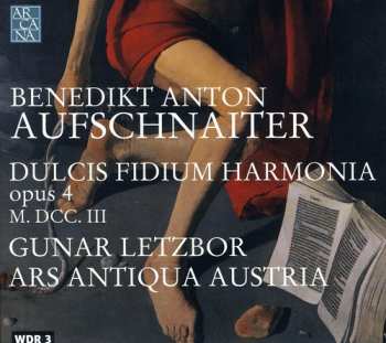 CD Ars Antiqua Austria: Dulcis Fidium Harmonia Opus 4, M. DCC. III
