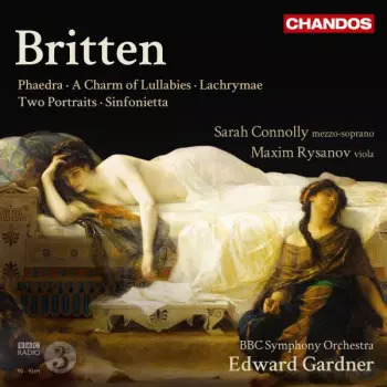 Phaedra, A Charm of Lullabies, Lachrymae, Two Portraits, Sinfonietta