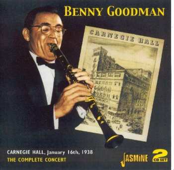 2CD Benny Goodman: Carnegie Hall, January 16th, 1938 - The Complete Concert
