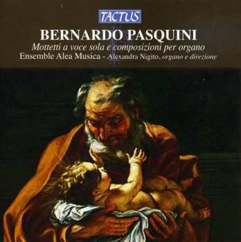 CD Bernardo Pasquini: Mottetti A Voce Sola E Composizioni Per Organo