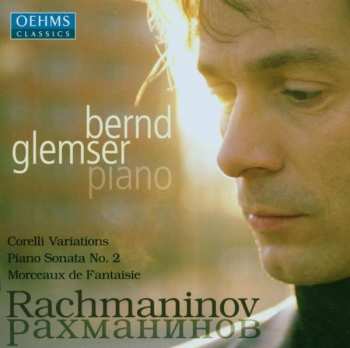 Album Sergei Vasilyevich Rachmaninoff: Corelli Variations • Piano Sonata No. 2 • Morceaux De Fantaisie