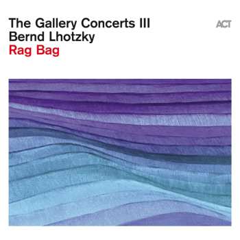 Album Bernd Lhotzky: The Gallery Concerts Iii: Rag Bag