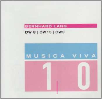Album Bernhard Lang: Musica Viva 10 : DW 8 I DW 15 I DW 3