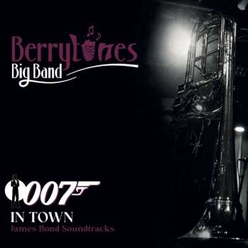 CD Berrytones Big Band: 007 In Town - All James Bond Soundtracks
