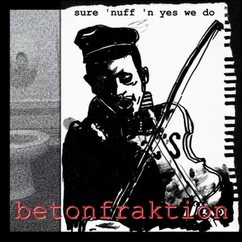 Betonfraktion: Sure 'Nuff 'n Yes We Do