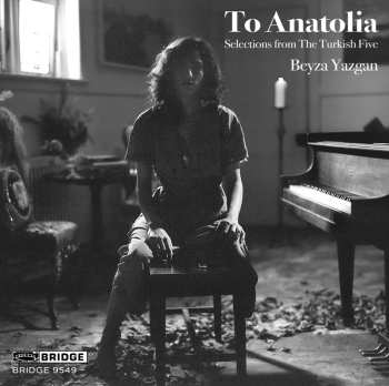 CD Beyza Yazgan: To Anatolia: Selections From The Turkish Five