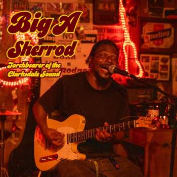 Album Big A Sherrod: Torchbearer Of The Clarksdale Sound