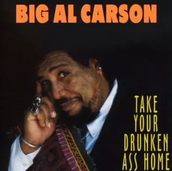 Big Al Carson: Take Your Drunken Ass Home