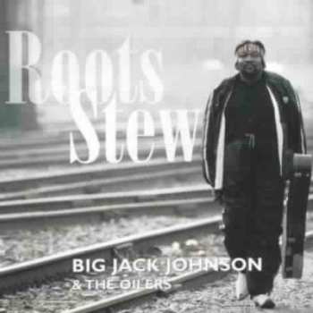 Album Big Jack Johnson And The Oilers: Roots Stew