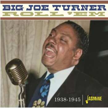 Album Big Joe Turner: Roll 'Em (1938-1945)