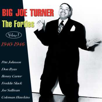 CD Big Joe Turner: The Forties Volume 1 1940 - 1946