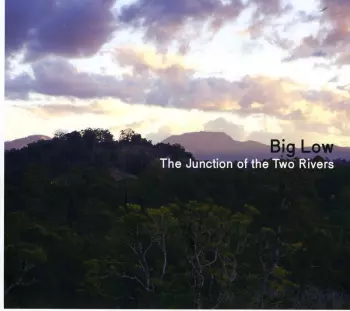Big Low: The Junction Of The Two Rivers