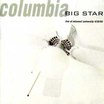 CD Big Star: Columbia... Live At Missouri University 4/25/93