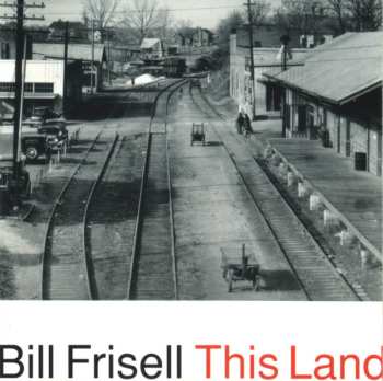CD Bill Frisell: This Land