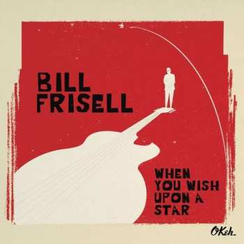 CD Bill Frisell: When You Wish Upon A Star