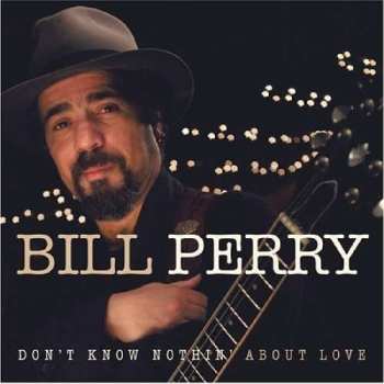 CD Bill Perry: Don't Know Nothin' About Love