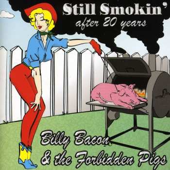 Album Billy Bacon & The Forbidden Pigs: Still Smokin' after 20 Years