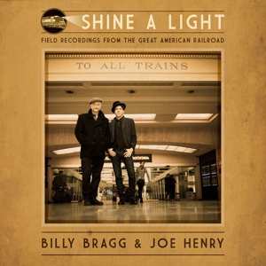 CD Billy Bragg: Shine A Light: Field Recordings From The Great American Railroad