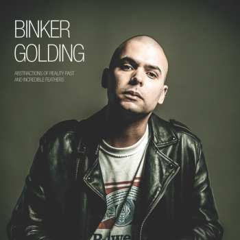 CD Binker Golding: Abstractions Of Reality Past And Incredible Feathers