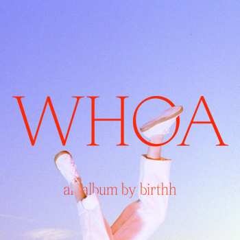 CD Birthh: Whoa