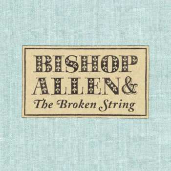 CD Bishop Allen: Bishop Allen & The Broken String