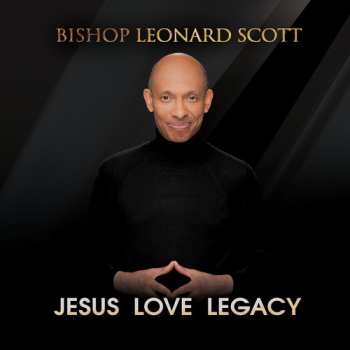 Album Bishop Leonard Scott: Jesus Love Legacy