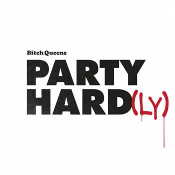 LP Bitch Queens: Party Hard​(​ly)