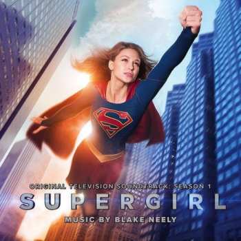 Album Blake Neely: Supergirl (Original Television Soundtrack: Season 1)
