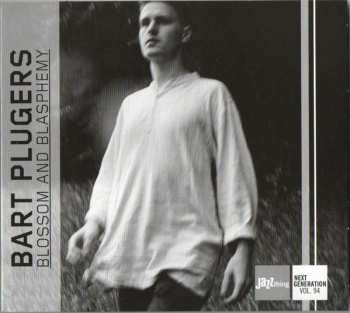 Album Bart Plugers: Blossom And Blasphemy
