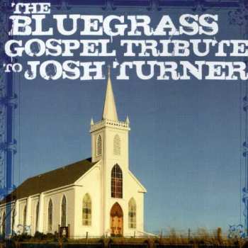 Album Bluegrass Gospel Tribute To Josh Turner / Various: Bluegrass Gospel Tribute To Josh Turner