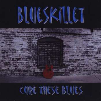 Album Blueskillet: Cure These Blues
