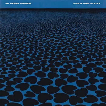 Bo Anders Persson: Love Is Here To Stay