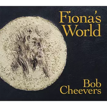 Bob Cheevers: Fiona's World