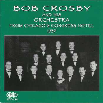 Album Bob Crosby And His Orchestra: From Chicago's Congress Hotel 1937