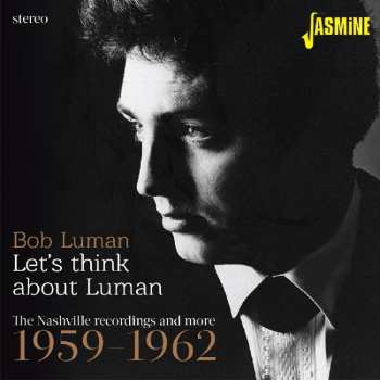Album Bob Luman: Let's Think About Luman: The Nashville Recordings and More 1959-1962