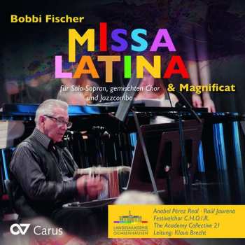 Album Bobbi Fischer: Missa Latina & Magnificat (für Solo-Sopran, genischten Chor und Jazzcombo)