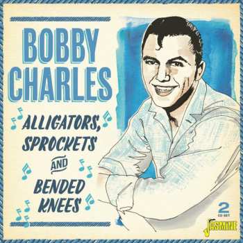Album Bobby Charles: Alligators Sprockets and Bended Knees