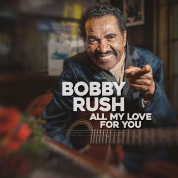 LP Bobby Rush: All My Love For You