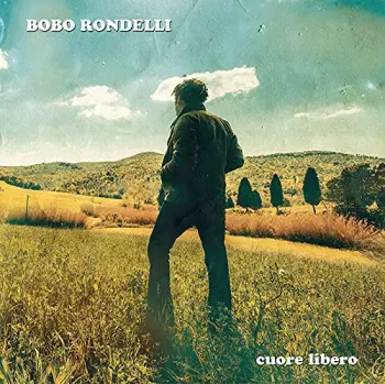 Bobo Rondelli: Cuore Libero