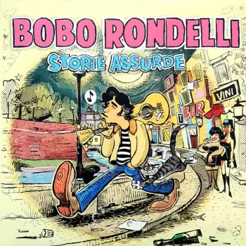 Bobo Rondelli: Storie Assurde
