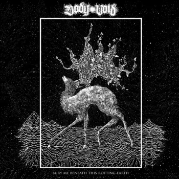 Body Void: Bury Me Beneath This Rotting Earth